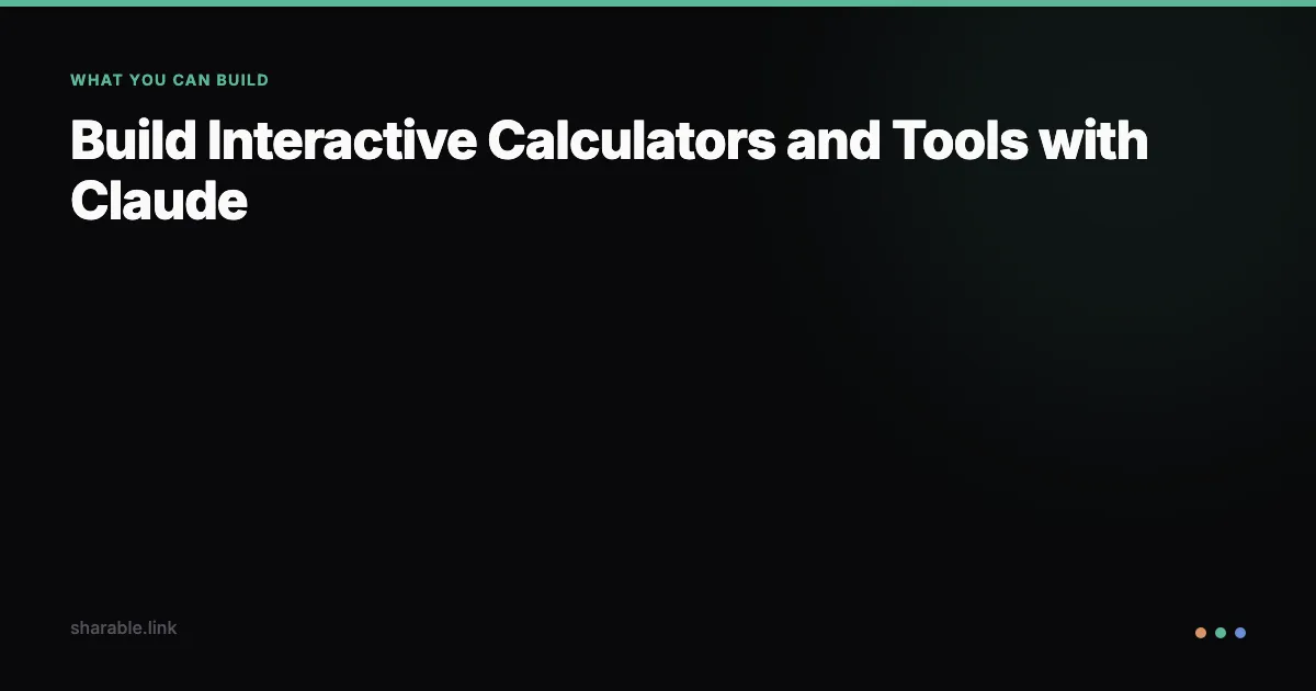 Build Interactive Calculators and Tools with Claude
