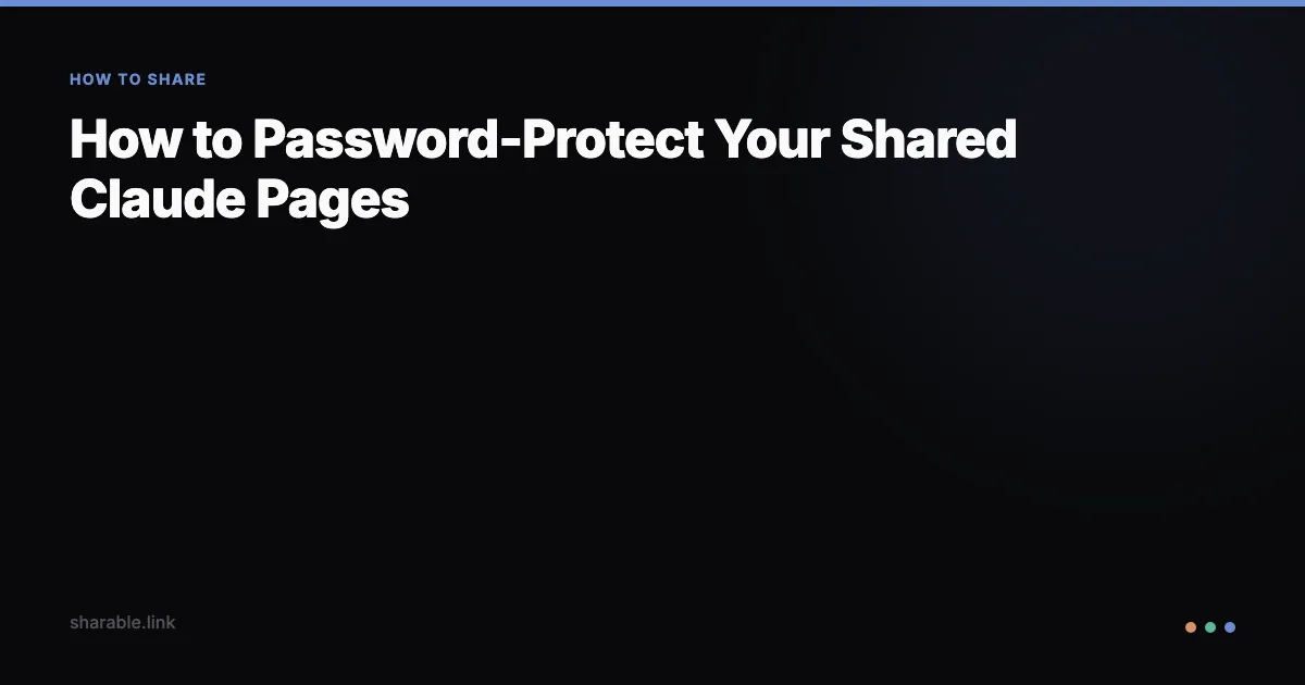How to Password-Protect Your Shared Claude Pages